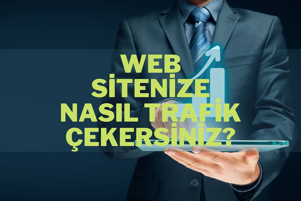 web sitenize nasıl trafik çekersiniz (1)